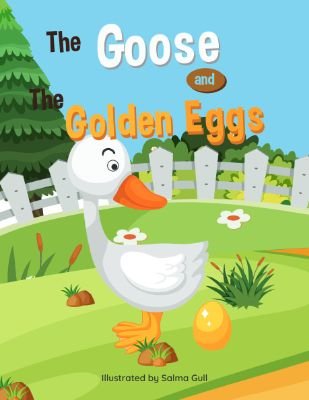 The Goose and the Golden Eggs: A Lesson in Greed and Gratitude