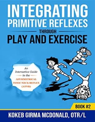 Integrating Primitive Reflexes: Through Play and Exercise